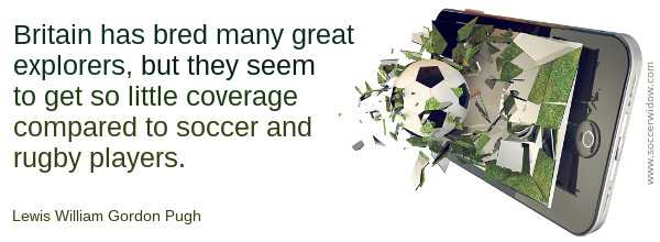 A soccer ball bursts through the screen of a smart phone - Soccer Quote: Britain has bred many great explorers, but they seem to get so little coverage compared to soccer players - Lewis William Gordon Pugh